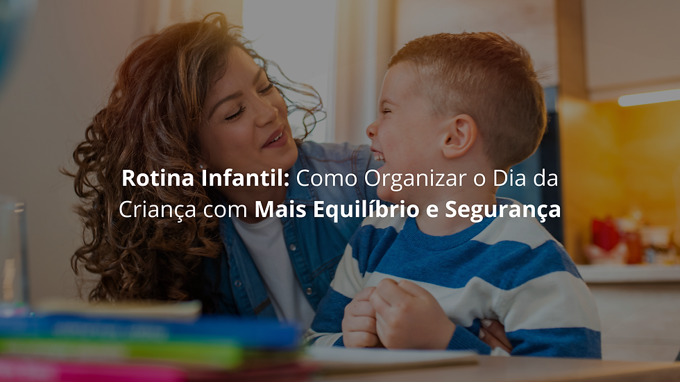 Rotina Infantil: Como Organizar o Dia da Criança com Mais Equilíbrio e Segurança