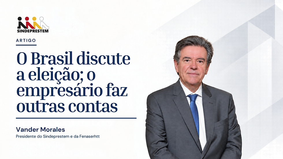 O Brasil discute a eleição; o empresário faz outras contas