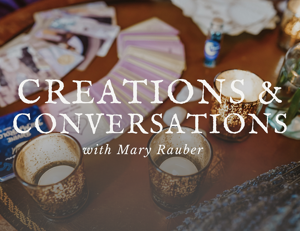 Creations & Conversations with Mary Rauber