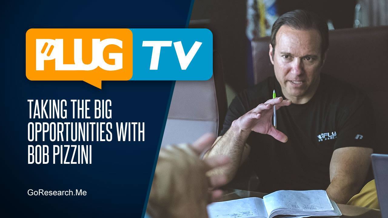 Taking The Big Opportunities With Bob Pizzini • GoResearch.Me PLUG TV