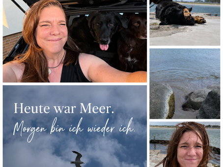 Heute war Meer. Morgen bin ich wieder ich.
