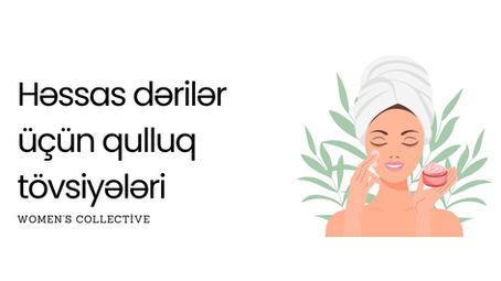 Həssas dərilər üçün qulluq tövsiyələri