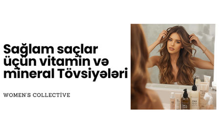 Sağlam Saçlar Üçün Vitamin və Mineral Tövsiyələri