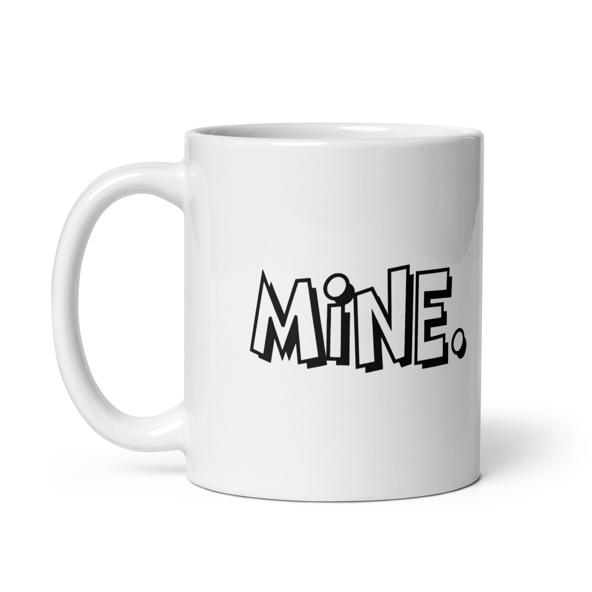 "MINE" WHITE GLOSSY STATEMENT MUG is a mug that says "MINE"