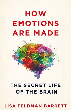 "How emotions are made: the secret life of the brain" Lisa feldman barrett