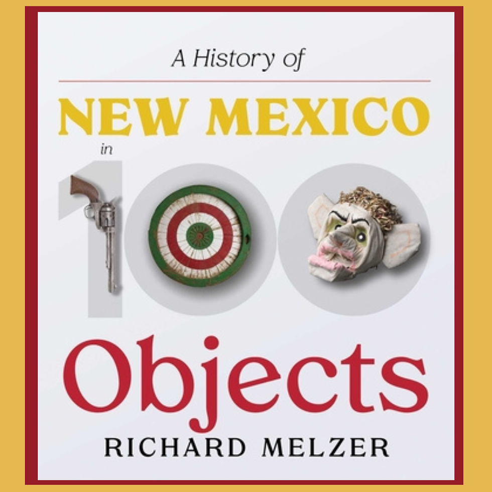 Richard Melzer, A History of New Mexico in 100 Objects