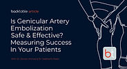 Is Genicular Artery Embolization Safe & Effective? Measuring Success in Your Patients