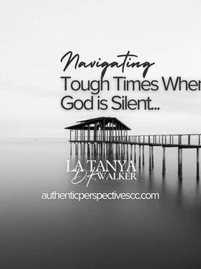 Navigating Tough Times While God is Silent