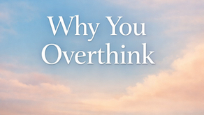 Why You Overthink (And How to Calm Your Mind)