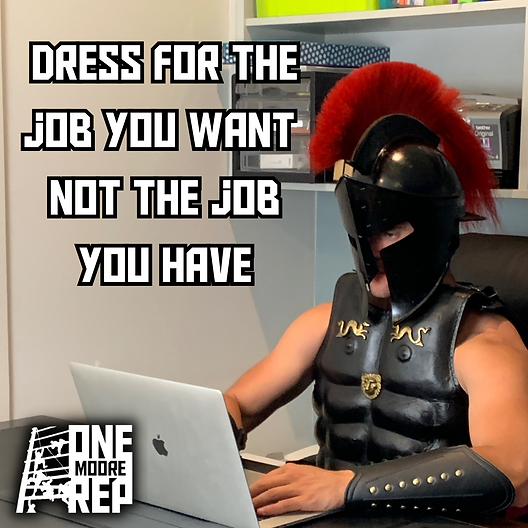 Dress for the job you want, not the job you have Dress for the job you want, not the job you have