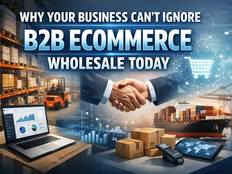 Why Your Business Can't Ignore B2B Ecommerce Wholesale Today