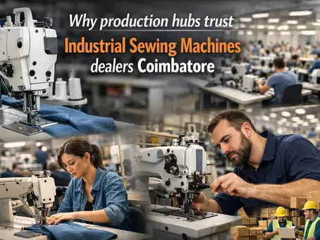 Why Production Hubs Trust Sewing Machine Dealers in Coimbatore