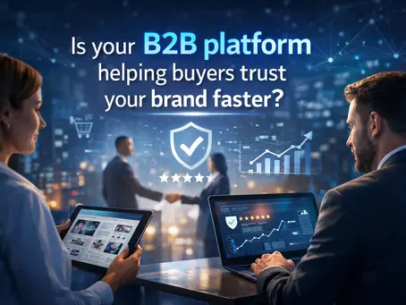 Is Your B2B Platform Helping Buyers Trust Your Brand Faster?