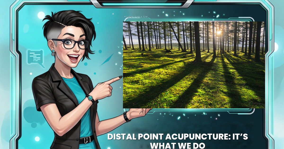 Distal Point Acupuncture: It’s What We Do