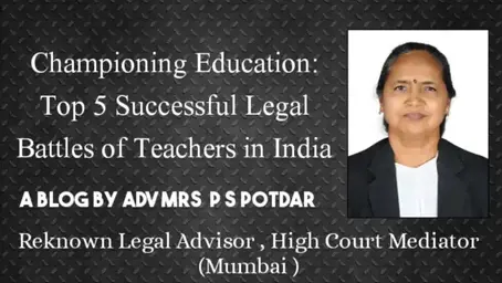 “Championing Education: Top 5 Successful Legal Battles of Teachers in India” – Adv. Praful S. Potdar