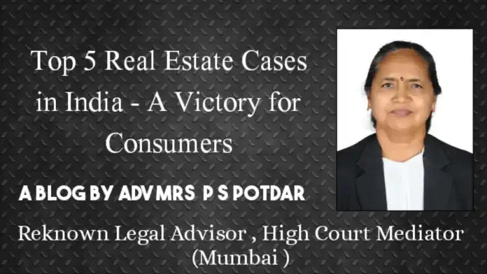 Top 5 Real Estate Cases in India – A Victory for Consumers - Adv Praful S Potdar