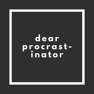 Dear Procrastinator