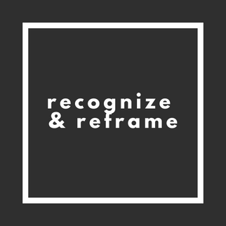 Recognize & Reframe