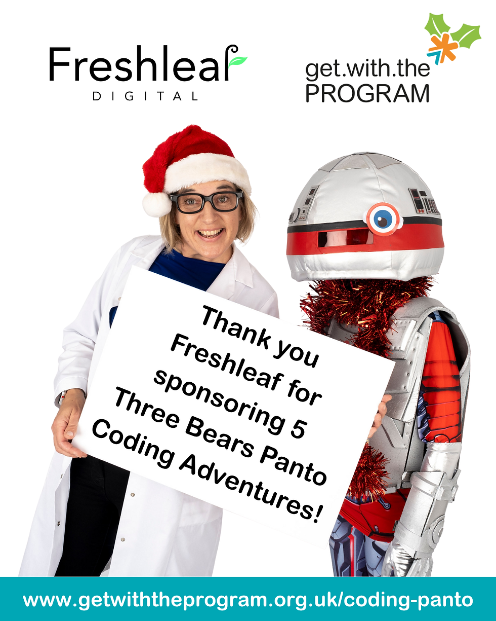 'Professor' Trice and AL the Robot from Get with the Program are holding a sign which reads: Thank you Freshleaf for sponsoring 5 Three Bears Panto Coding Adventures!