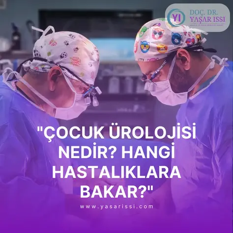 Çocuk Ürolojisi Nedir? Hangi Hastalıklara Bakar?