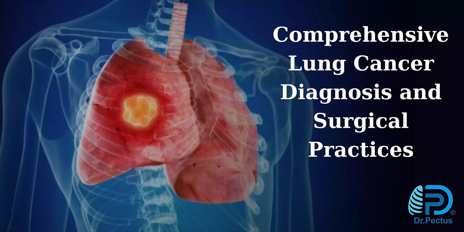 Comprehensive Lung Cancer Diagnosis and Surgical Practices