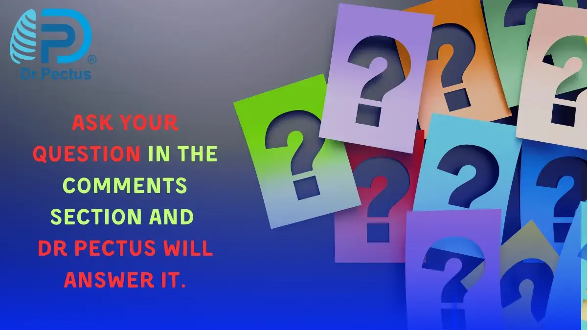 Ask Your Question in the Comments Section and Dr Pectus will Answer It.