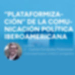 La “plataformización” de la comunicación política iberoamericana actual