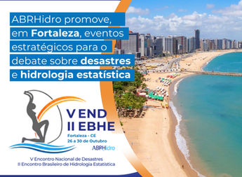 Fortaleza receberá o V END e o II EBHE em 2026, ampliando o debate sobre desastres e hidrologia estatística no Brasil