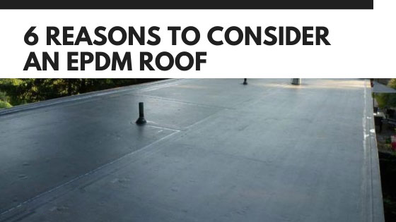 Reasons To Consider An EPDM Roof