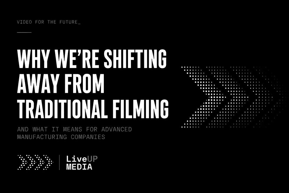 Why Traditional Filming is a distraction — And What It Means for Advanced Manufacturing Companies