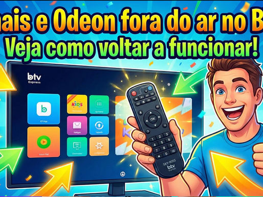 Canais e Odeon fora do App BTV