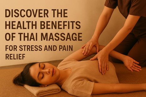 Discover the Health Benefits of Thai Massage for Stress and Pain Relief
