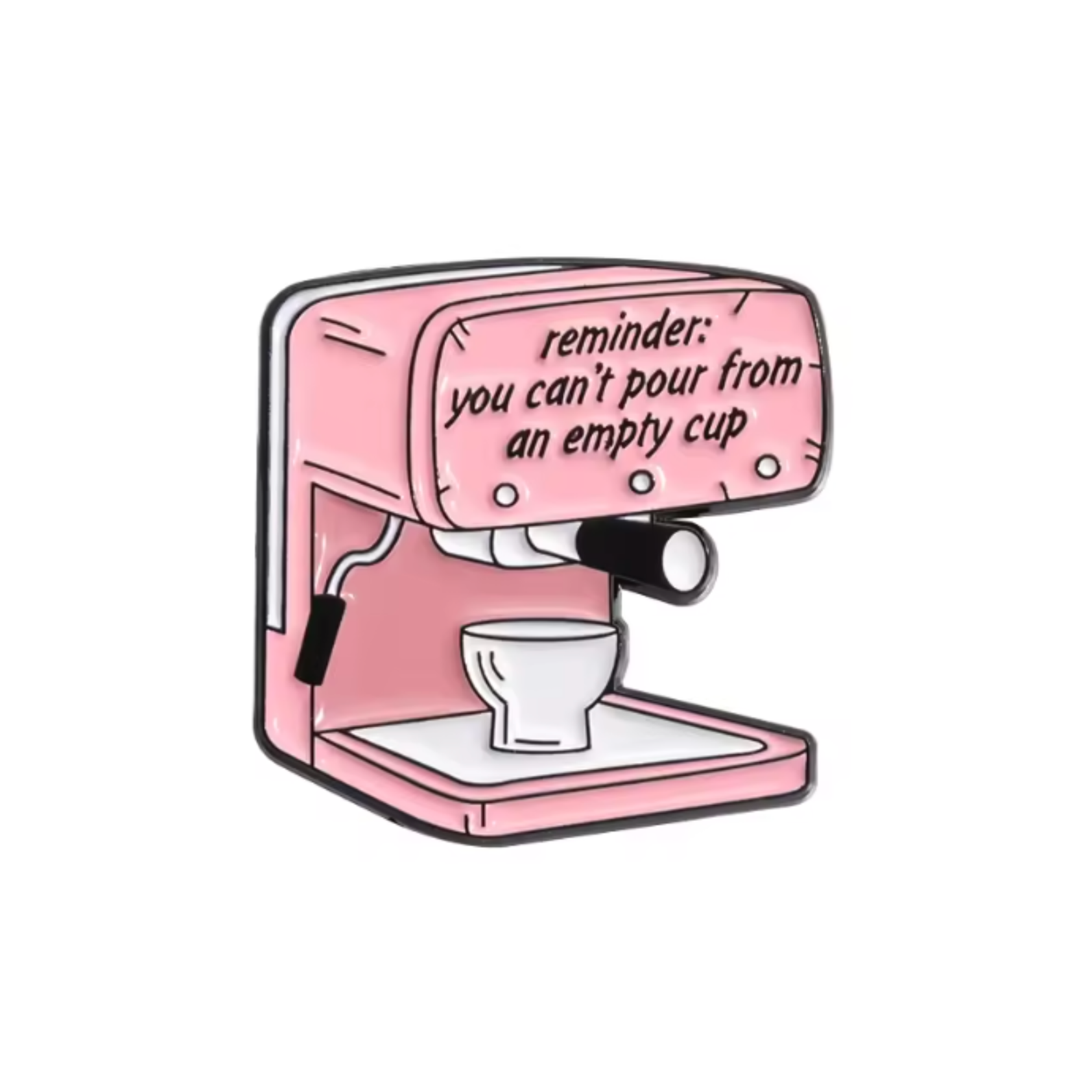 BAE PINS- Can't Pour From An Empty Cup