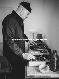 BSM FM #7: MATIAS LUKANDER