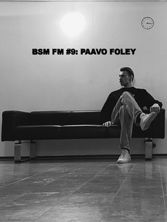 BSM FM #9: PAAVO FOLEY