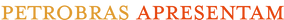 ministério-da-cultura-e-petrobras-apresentam.png