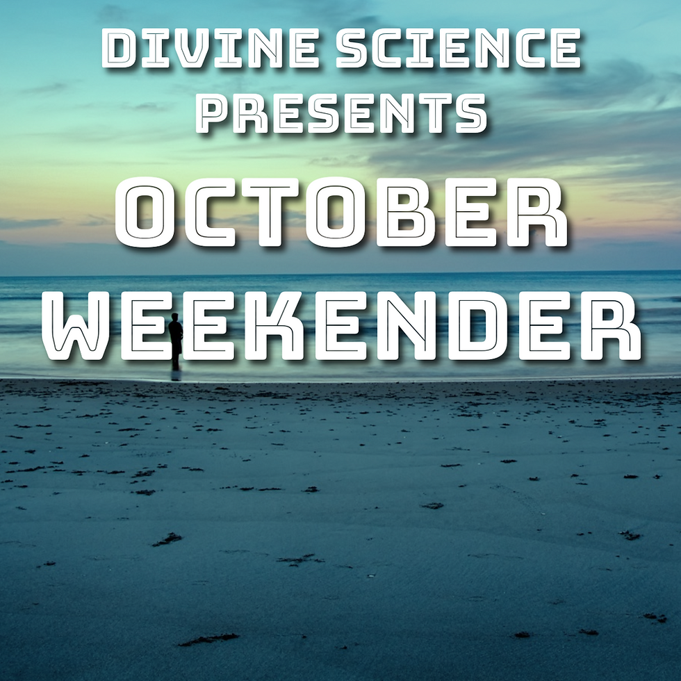 Divine Science Presents: October Weekender