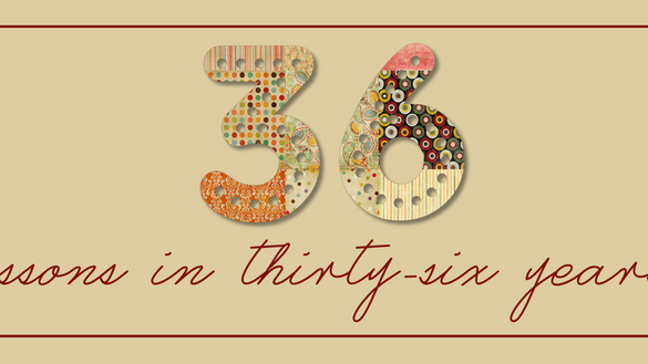 36 Lessons in 36 Years