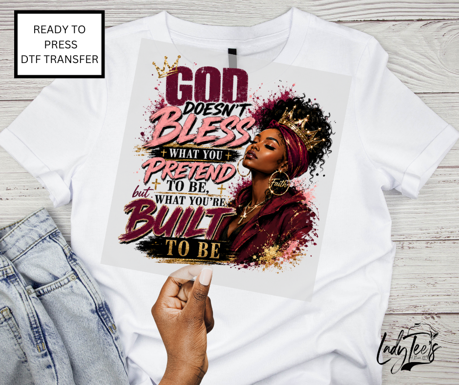 GOD DOESN'T BLESS WHAT YOU PRETEND TO BE (DTF TRANSFER)
