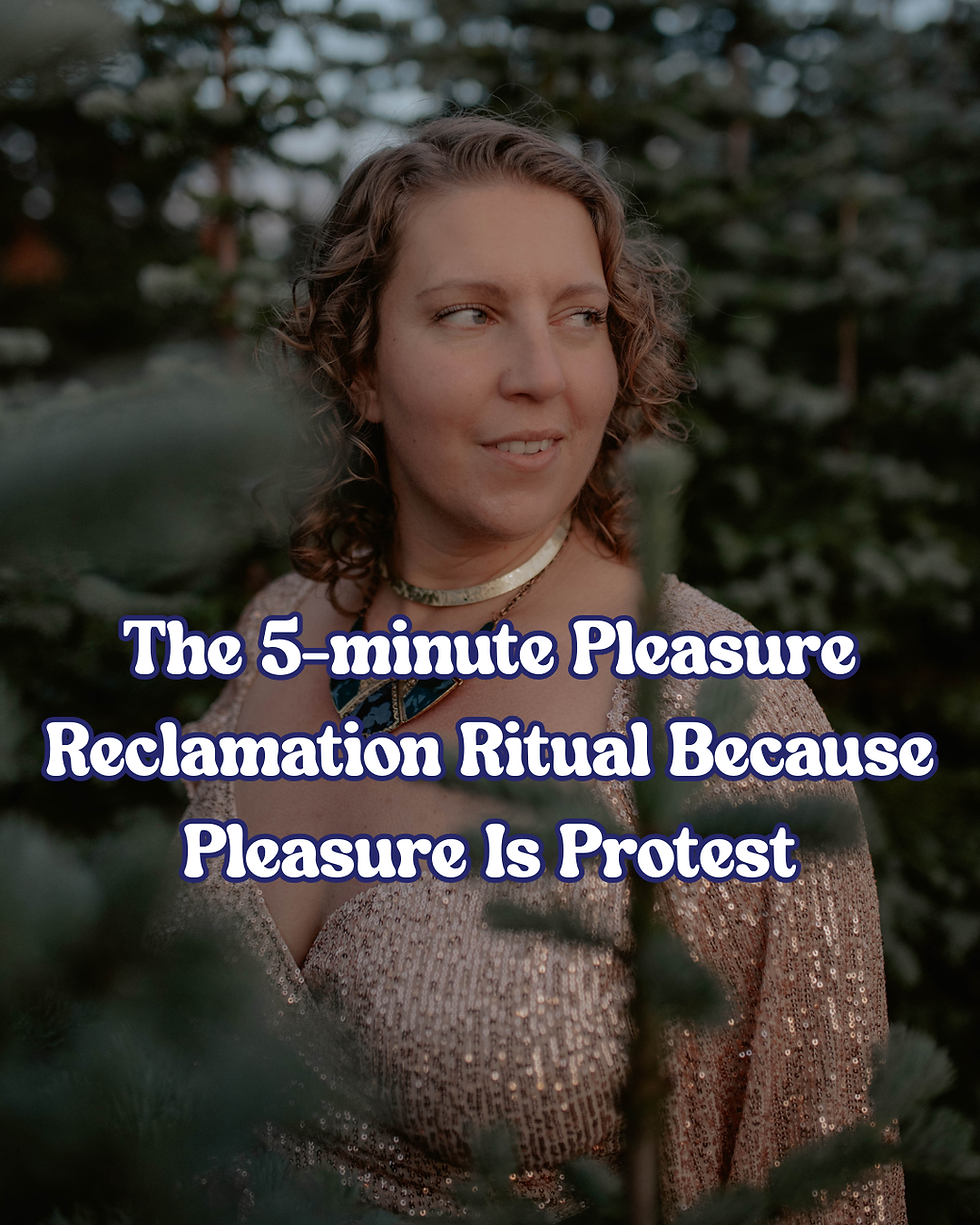 Here's a pleasure reclamation ritual you can do in just 5-minutes because pleasure is protest! 
