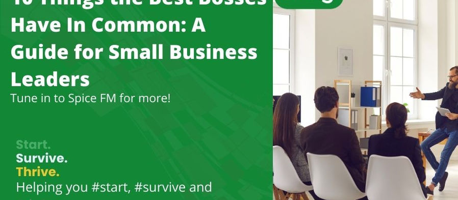 10 Things the Best Bosses Have in Common: A Guide for Small Business Leadership