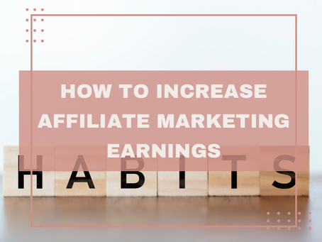 How can I increase my affiliate marketing earnings?