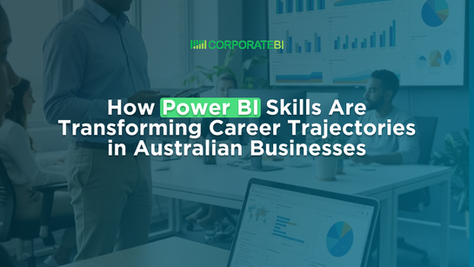 How Power BI Skills Are Transforming Career Trajectories in Australian Businesses