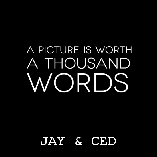 JAY & CED A-Picture-Is-Worth-A-Thousand-Words.png