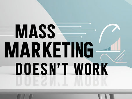 Mass Marketing Doesn’t Work. Do This Instead:
