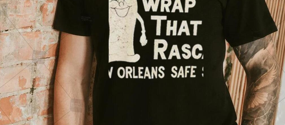 Wrap that rascal new orleans safe sex shirt