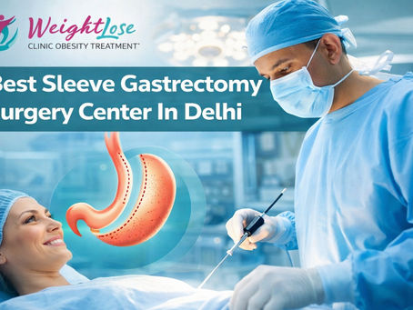 Best Sleeve Gastrectomy Surgery Center In Delhi