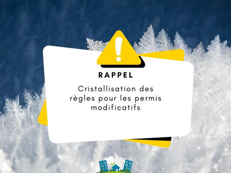 😃Rappel🖐 Cristallisation des règles pour les permis modificatifs ❄