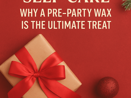 Holiday Self-Care: Why a Pre-Party Wax is the Ultimate Treat