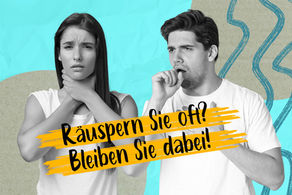 Räuspern Sie sich oft? Bleiben Sie dabei!